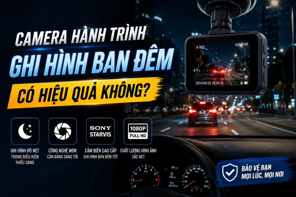 Camera Hành Trình Ghi Hình Ban Đêm Có Hiệu Quả Không?