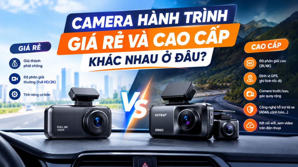 Camera Hành Trình Giá Rẻ Và Cao Cấp Khác Nhau Ở Đâu?