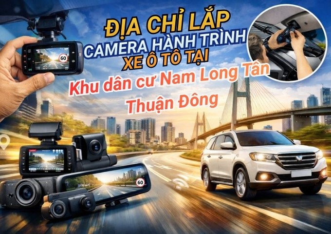 Top 7+ địa chỉ lắp camera hành trình xe ô tô tại Khu dân cư Nam Long Tân Thuận Đông TpHCM