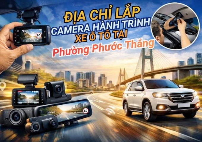 Top 7+ địa chỉ lắp camera hành trình xe ô tô tại Phường Phước Thắng TpHCM
